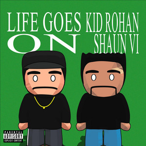 LIFE GOES ON by Kid Rohan, Shaun VI