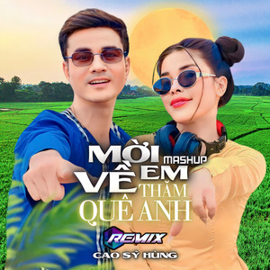 Mashup Mời Em Về Thăm Quê Anh (Remix)