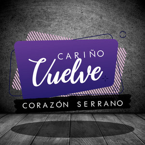 Corazón Serrano - Cariño Vuelve