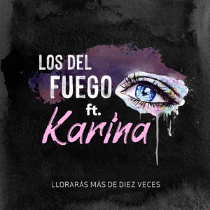 Los del Fuego - Lloraras Mas de Diez Veces (feat. Karina)