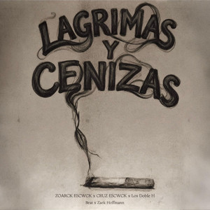 Lagrimas y Cenizas by Los Doble H, ZOARCK ESCWCK, CRUZ ESCWCK