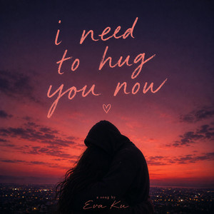 I need to hug you now by Eva Ku