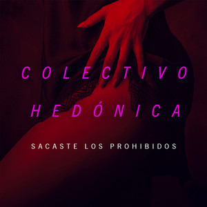 Sacaste los prohibidos by Colectivo Hedónica