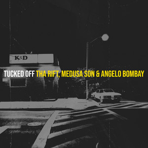 Tucked Off by Tha Rift, Medusa Son, Angelo Bombay