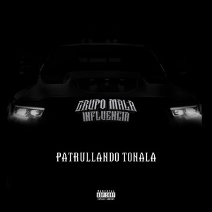 Patrullando Tonalá by Grupo Mala Influencia
