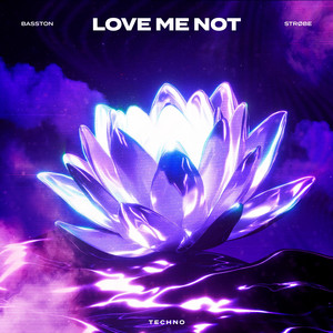 LOVE ME NOT - TECHNO by BASSTON, STRØBE