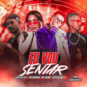 Ezzy na voz & Jubio No Beat - Eu Vou Sentar (feat. Mc Anjim & Mc Morena)