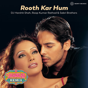Rooth Kar Hum - Jhankar Remix by DJ Harshit Shah, Roop Kumar Rathod, Sabri Brothers