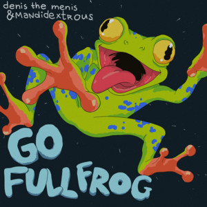 Go Full Frog - Radio Mix by Mandidextrous, denis the menis