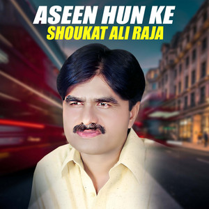 Shoukat Ali Raja - Aseen Hun Ke
