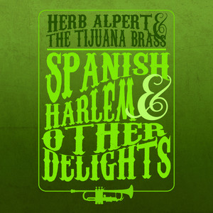 Herb Alpert And The Tijuana Brass - Spanish Harlem And Other Delights album