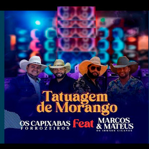 Os Capixabas Forrozeiros - Tatuagem de Morango (feat. Marcos e Mateus - Irmãos Ciganos)