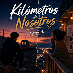 Kilómetros de nosotros by LYRICFLOW81