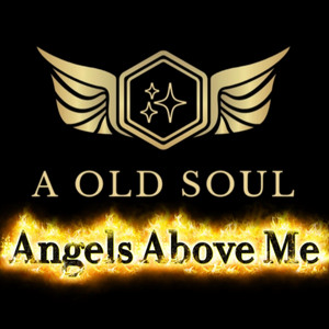 Old Soul - Angels Above Me