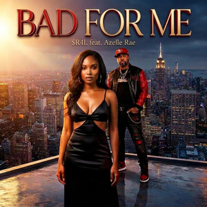 Bad For Me by $R4L, Azelle Rae