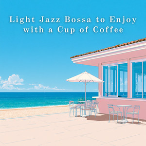 Light Jazz Bossa to Enjoy with a Cup of Coffee