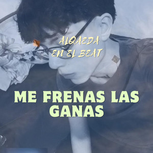Me frenas las ganas by Alqaeda en el beat