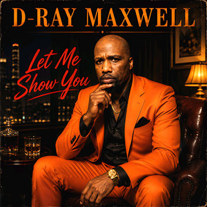 Let Me Show You by D-Ray Maxwell