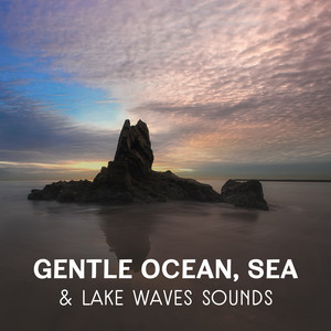 Gentle Ocean, Sea & Lake Waves Sounds – Relaxing Music for Deep Sleep, Healing Nature Sounds, Calming Waves, Blissful Music Therapy album