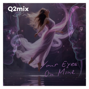 Your Eyes On Mine by Q2mix