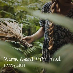 Mama Chant / The Trail by Hanna Leigh