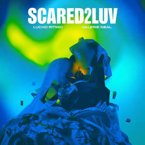 Scared2Luv by Lucho Ritmic, Valerie Neal