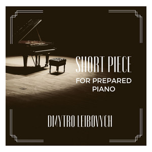 Dmytro Leibovych — Short Piece for Prepared Piano