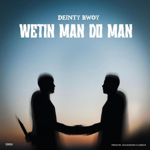Deinty Bwoy - Wetin Man Do Man