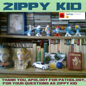 Thank You, Apology for Pathology, For Your Questions As Zippy Kid
