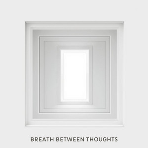 Breath Between Thoughts by The only truth I ever get