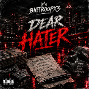 Dear Hater by BIGTROOPx3