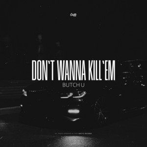 Don't Wanna Kill'em by Butch U