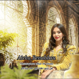Aicha Benabbou - Mezzaynou Nhar El Youm - من زينو نهار اليوم صح عيدكم