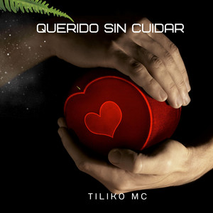 Querido Sin Cuidar by Tiliko Mc
