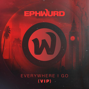Everywhere I Go (VIP) by Ephwurd