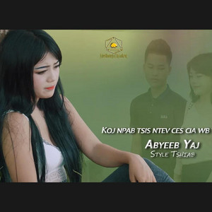 Abyeeb Yaj - Koj Npab Tsis Ntev Ces Cia Wb Tso Tseg