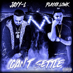Can't Settle by Jayy-L, PlayxrLowk