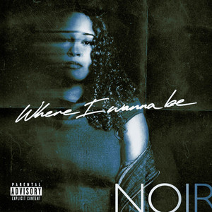 Where I Wanna Be by Noir