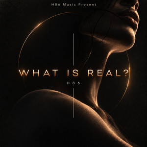 WHAT IS REAL? by H86