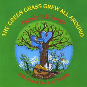 The Green Grass Grew All Around by Phil Rosenthal and Family