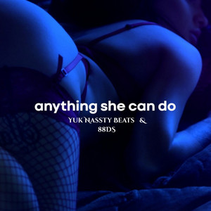 Anything She Can Do by Yuk Nassty Beats, 88DS