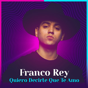 Quiero Decirte Que Te Amo by Franco Rey, LP Norteño