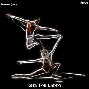 Rock For Daddy by Norman Jones, Jlyricz