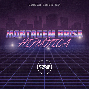 Montagem Brisa Hipnótica (feat. Prime Funk)