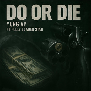 DO OR DIE by Yung AP, Fully Loaded Stan