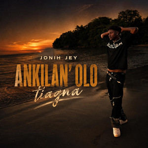 Ankilan'olo Tiagna by Jonih Jey