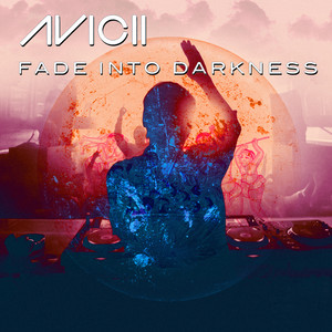 Fade Into Darkness by Avicii