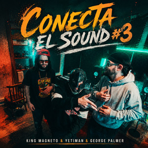 CONECTA EL SOUND #3 by King Magneto, YETIMAN, George Palmer, Skillz Beatz