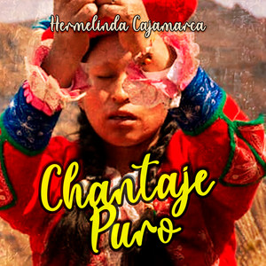Chantaje Puro by Hermelinda Cajamarca