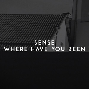 Where Have You Been by SENSE